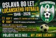 Oslava 80 let lučanského fotbalu